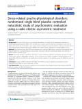 báo cáo khoa học:" Stress-related psycho-physiological disorders: randomized single blind placebo controlled naturalistic study of psychometric evaluation using a radio electric asymmetric treatment"