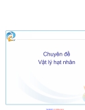 chuyên đề vật lý hạt nhân-phần 1