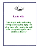 Luận văn: Một số giải pháp nhằm tăng cường khả năng huy động vốn và sử dụng vốn cho đầu tư phát triển tại ngân hàng đầu tư và phát triển Hà Tây