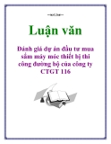 Luận văn: Đánh giá dự án đầu tư mua sắm máy móc thiết bị thi công đường bộ của công ty CTGT 116