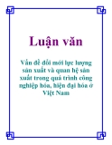 Luận văn: Vấn đề đổi mới lực lượng sản xuất và quan hệ sản xuất trong quá trình công nghiệp hóa, hiện đại hóa ở Việt Nam