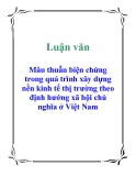 Luận văn: Mâu thuẫn biện chứng trong quá trình xây dựng nền kinh tế thị trường theo định hướng xã hội chủ nghĩa ở Việt Nam