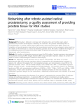 Báo cáo sinh học: "Biobanking after robotic-assisted radical prostatectomy: a quality assessment of providing prostate tissue for RNA studies"