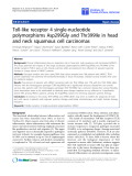 Báo cáo sinh học: " Toll-like receptor 4 single-nucleotide polymorphisms Asp299Gly and Thr399Ile in head and neck squamous cell carcinomas"