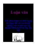 Luận văn: Giải pháp nâng cao chất lượng tín dụng đối với các doanh nghiệp vừa và nhỏ tại Chi nhánh NHNo&PTNT Tây Hà Nội