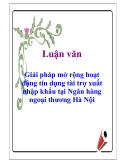 Luận văn: Giải pháp mở rộng hoạt động tín dụng tài trợ xuất nhập khẩu tại Ngân hàng ngoại thương Hà Nội