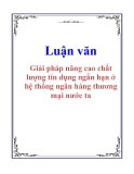 Luận văn về: Giải pháp nâng cao chất lượng tín dụng ngắn hạn ở hệ thống ngân hàng thương mại nước ta