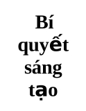 Bí quyết giúp sáng tạo