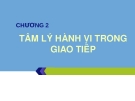 Chương 2: Tâm lý hành vi trong giao tiếp