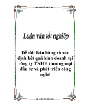 Đồ án tốt nghiệp  : “Bán hàng và xác định kết quả kinh doanh tại công ty TNHH thương mại đầu tư và phát triển công nghệ”.