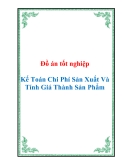 Đồ án tốt nghiệp "Kế Toán Chi Phí Sản Xuất Và Tính Giá Thành Sản Phẩm".