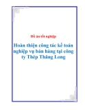 Đồ án tốt nghiệp: “Hoàn thiện công tác kế toán nghiệp vụ bán hàng tại công ty Thép Thăng Long”