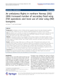 báo cáo hóa học: "  Air ambulance flights in northern Norway 20022008. Increased number of secondary fixed wing (FW) operations and more use of rotor wing (RW) transports"