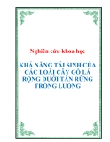 Nghiên cứu khoa học " KHẢ NĂNG TÁI SINH CỦA CÁC LOÀI CÂY GỖ LÁ RỘNG DƯỚI TÁN RỪNG TRỒNG LUỒNG "