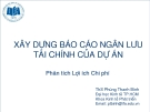 Phân tích lợi ích chi phí: Xây dựng báo cáo ngân lưu tài chính của dự án - ThS Phùng Thanh Bình