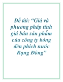 Đề tài: “Giá và phương pháp tính giá bán sản phẩm của công ty bóng đèn phích nước Rạng Đông”