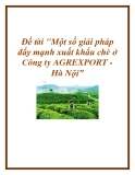 Đề tài "Một số giải pháp đẩy mạnh xuất khẩu chè ở Công ty AGREXPORT - Hà Nội".