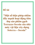 Đề tài ”Một số biện phỏp nhằm đẩy mạnh hoạt động tiờu thụ sản phẩm gạch Terrazzo Secoin của nhà mỏy vật liệu xõy dựng Seterra – Secoin”