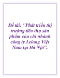 Đề tài: Phát triển thị trường tiêu thụ sản phẩm của chi nhánh công ty Lelong Việt Nam tại Hà Nội