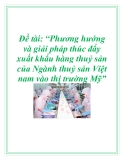 Đề tài: “Phương hướng và giải pháp thúc đẩy xuất khẩu hàng thuỷ sản của Ngành thuỷ sản Việt nam vào thị trường Mỹ” .