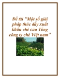 Đề tài: Một số giải pháp thúc đẩy xuất khẩu chè của Tổng công ty chè Việt Nam