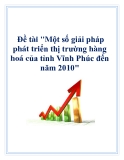 Đề án: Một số giải pháp phát triển thị trường hàng hoá của tỉnh Vĩnh Phúc đến năm 2010'