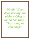 Đề tài: "Hoạt động tiêu thụ sản phẩm ở Công ty cao su Sao vàng - Thực trạng và giải pháp".