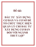 Đề tài: ĐẦU TƯ  XÂY DỰNG CƠ BẢN VÀ CƠ SỞ ĐỂ TỔ CHỨC THỰC HIỆN QUẢN LÝ CHI ĐẦU TƯ XÂY DỰNG CƠ BẢN ĐỐI VỚI NGÀNH THUỶ LỢI”