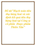 Đề tài"Hạch toán tiêu thụ hàng hoá và xác định kết quả tiêu thụ hàng hoá tại Công ty cổ phần  Dược phẩm Thiên Tân".