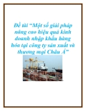 Đề tài “Một số giải pháp nâng cao hiệu quả kinh doanh nhập khẩu hàng hóa tại công ty sản xuất và thương mại Châu Á”.