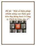 Đề án: Một số biện pháp nhằm nâng cao hiệu quả tiêu thụ hàng hoá ở Công ty Thiết bị Giáo dục I