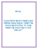 Đề tài: “GIẢI PHÁP HOÀN THIỆN QUI TRÌNH NHẬP KHẨU THIẾT BỊ TOÀN BỘ Ở CÔNG TY XNK THIẾT BỊ TOÀN BỘ VÀ KỸ THUẬT.”