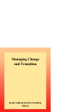 Managing Change and TransitionHARVARD BUSINESS SCHOOL PRESS.Managing Change and Transition.The