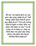 Đề tài: Sứ mệnh lịch sử của giai cấp công nhân là gì? Nội dung, điều kiện khách quan quy định là gì? Trên ph¬ương diện lý luận và thực tiễn, nó được thể hiện ra sao? Và để củng cố và tăng cư¬ờng sự lãnh đạo của giai cấp công nhân cần phải tiến hành những biện pháp gì?