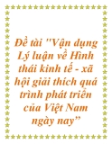 Đề tài về: Vận dụng Lý luận về Hình thái kinh tế - xã hội giải thích quá trình phát triển của Việt Nam ngày nay