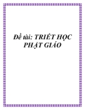 Đề tài: TRIẾT HỌC PHẬT GIÁO