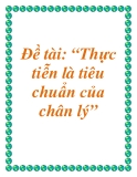 Đề tài: Thực tiễn là tiêu chuẩn của chân lý