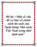 Đề tài: Một số vấn đề cơ bản về chính sách lãi suất của Ngân hàng Nhà nước  Việt Nam trong thời gian qua