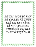 ĐỀ TÀI: MỘT SỐ VẤN ĐỀ CƠ BẢN VỀ THUẾ GIÁ TRỊ GIA TĂNG  VÀ SỰ VẬN DỤNG THUẾ GIÁ TRỊ GIA TĂNG Ở VIỆT NAM