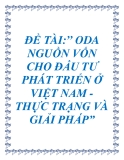 ĐỀ ÁN: ODA NGUỒN VỐN CHO ĐẦU TƯ PHÁT TRIỂN Ở VIỆT NAM - THỰC TRẠNG VÀ GIẢI PHÁP