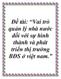 Đề tài: “Vai trò quản lý nhà nước đối với sự hình thành và phát triển thị trường BĐS ở việt nam.”