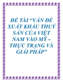 Đề tài về: VẤN ĐỀ XUẤT KHẨU THUỶ SẢN CỦA VIỆT NAM VÀO MỸ –THỰC TRẠNG VÀ GIẢI PHÁP