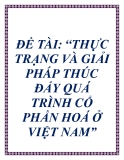 Đề tài về: THỰC TRẠNG VÀ GIẢI PHÁP THÚC ĐẨY QUÁ TRÌNH CỔ PHẦN HOÁ Ở VIỆT NAM”.