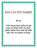 Đề tài: Chất lượng thực phẩm là tập hợp các thuộc tính của thực phẩm nhằm thoả mãn tốt nhất nhu cầu của người sử dụng