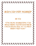 Đề tài về: ỨNG DỤNG MARKETING VÀO HOẠT ĐỘNG TẠI SỞ GIAO DỊCH I NGÂN HÀNG ĐẦU TƯ VÀ PHÁT TRIỂN VIỆT NAM ”