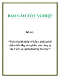 Báo cáo: Một số giải pháp về kênh phân phối nhằm tiêu thụ sản phẩm của công ty bia Việt Hà tại thị trường Hà Nội