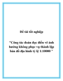 Đề tài tốt nghiệp: "Công tác đoán đọc điều vẽ ảnh hưởng không phục vụ thành lập bản đồ địa hình tỷ lệ 1:10000 "