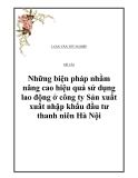 Đề tài: “ Những biện pháp nhằm nâng cao hiệu quả sử dụng lao động ở công ty Sản xuất – xuất nhập khẩu đầu tư thanh niên Hà Nội”