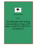 Đề tài: "Giải pháp phát triển đa dạng hoá sản phẩm ở Công ty CP Dược và TBVTYT Bộ GTVT TRAPHACO "