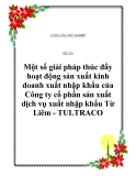 Đề tài: “Một số giải pháp thúc đẩy hoạt động sản xuất kinh doanh xuất nhập khẩu của Công ty cổ phần sản xuất dịch vụ xuất nhập khẩu Từ Liêm- TULTRACO”.